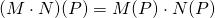 (M\cdot N)(P)={\displaystyle M(P)\cdot N(P)}